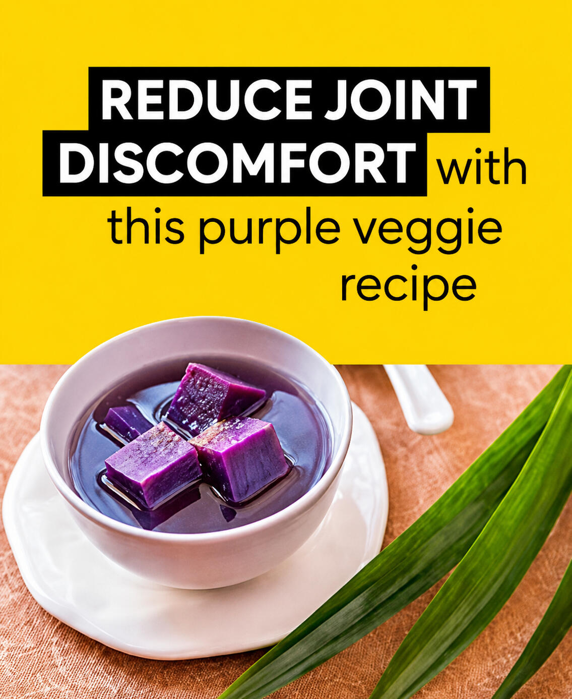 ELIMINATE JOINT DISCOMFORT ELIMINATE JOINT DISCOMFORT WITH THIS PURPLE VEGGIE RECIPE